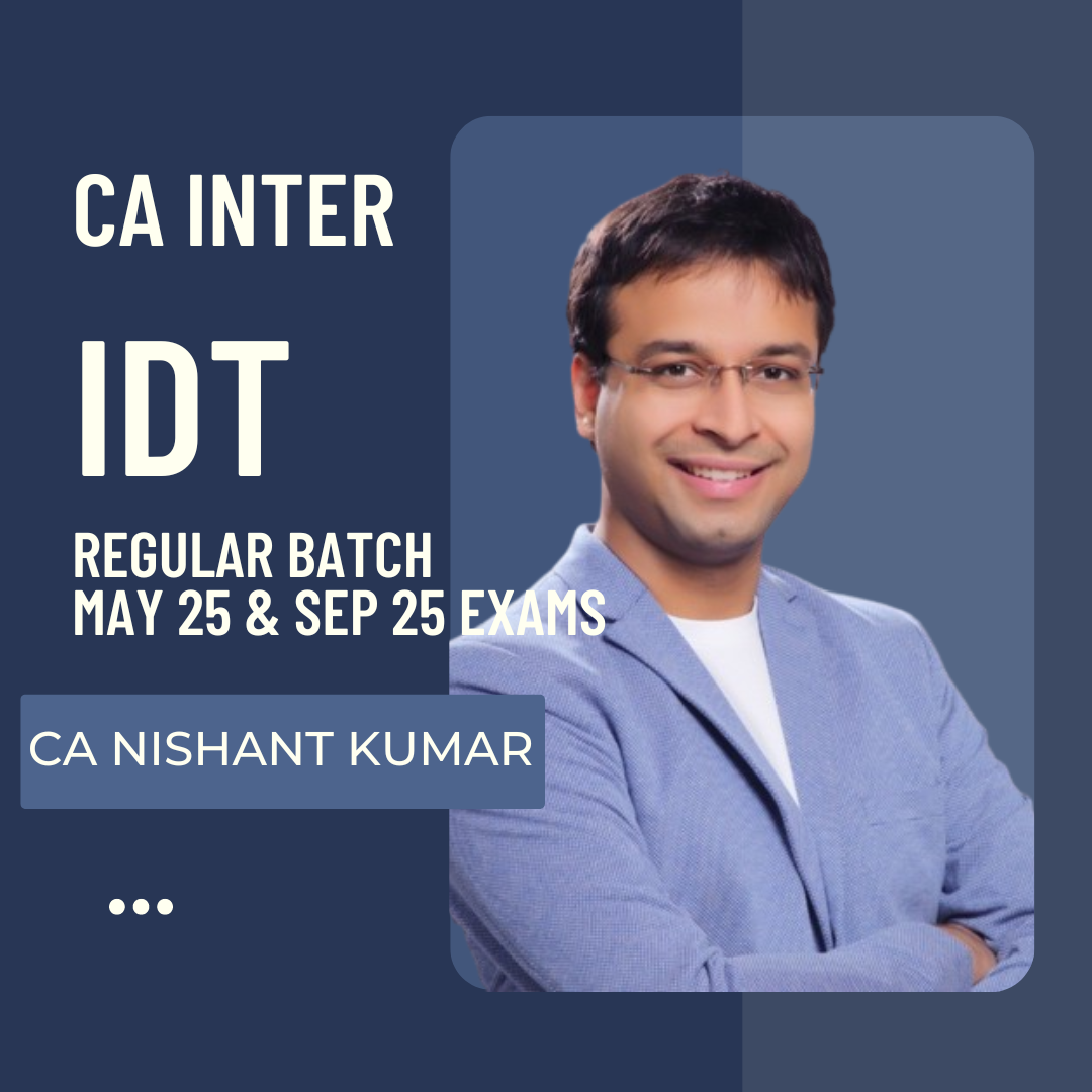 CA Inter May 25 & Sep 25 | IDT Regular Batch By CA Nishant Kumar