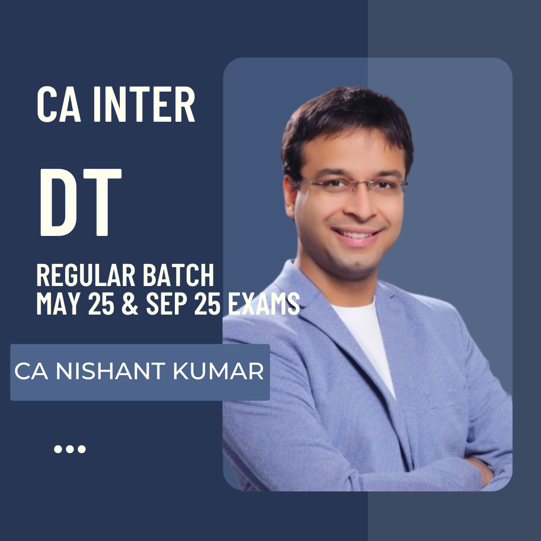 CA Inter May 25 & Sept 25 | DT Regular Batch By CA Nishant Kumar