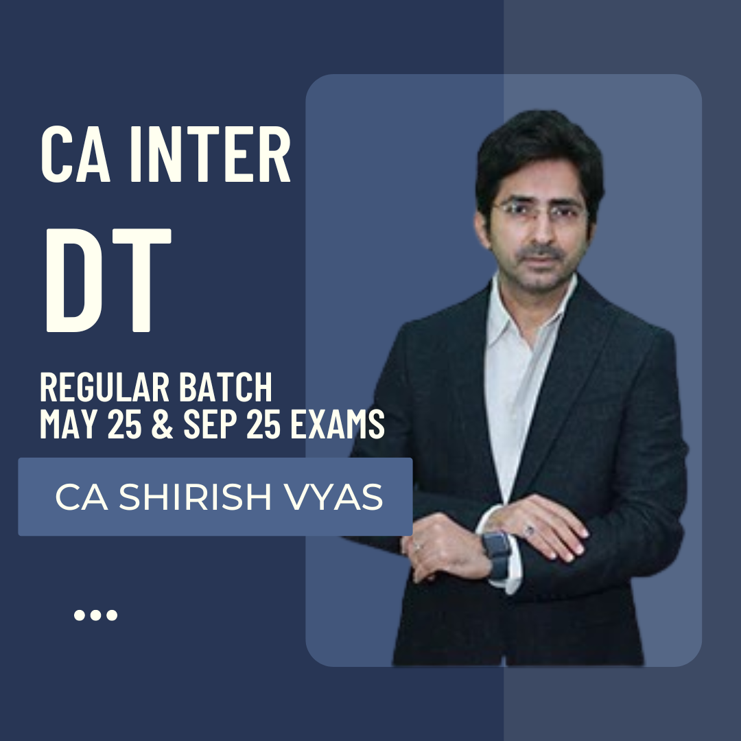 CA Inter May 25 & Sept 25 | DT by CA Shirish Vyas | LIVE Batch from 16 August