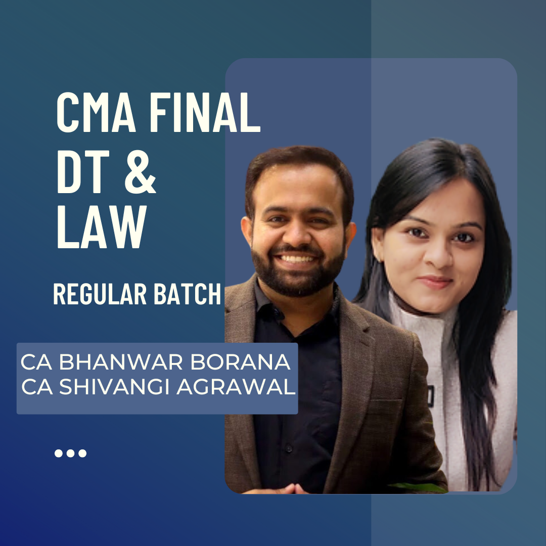 CMA FInal DT & Law | Regular Batch by CA Bhanwar Borana & CA Shivangi Agrawal | For June 25 & Dec 25 Exams