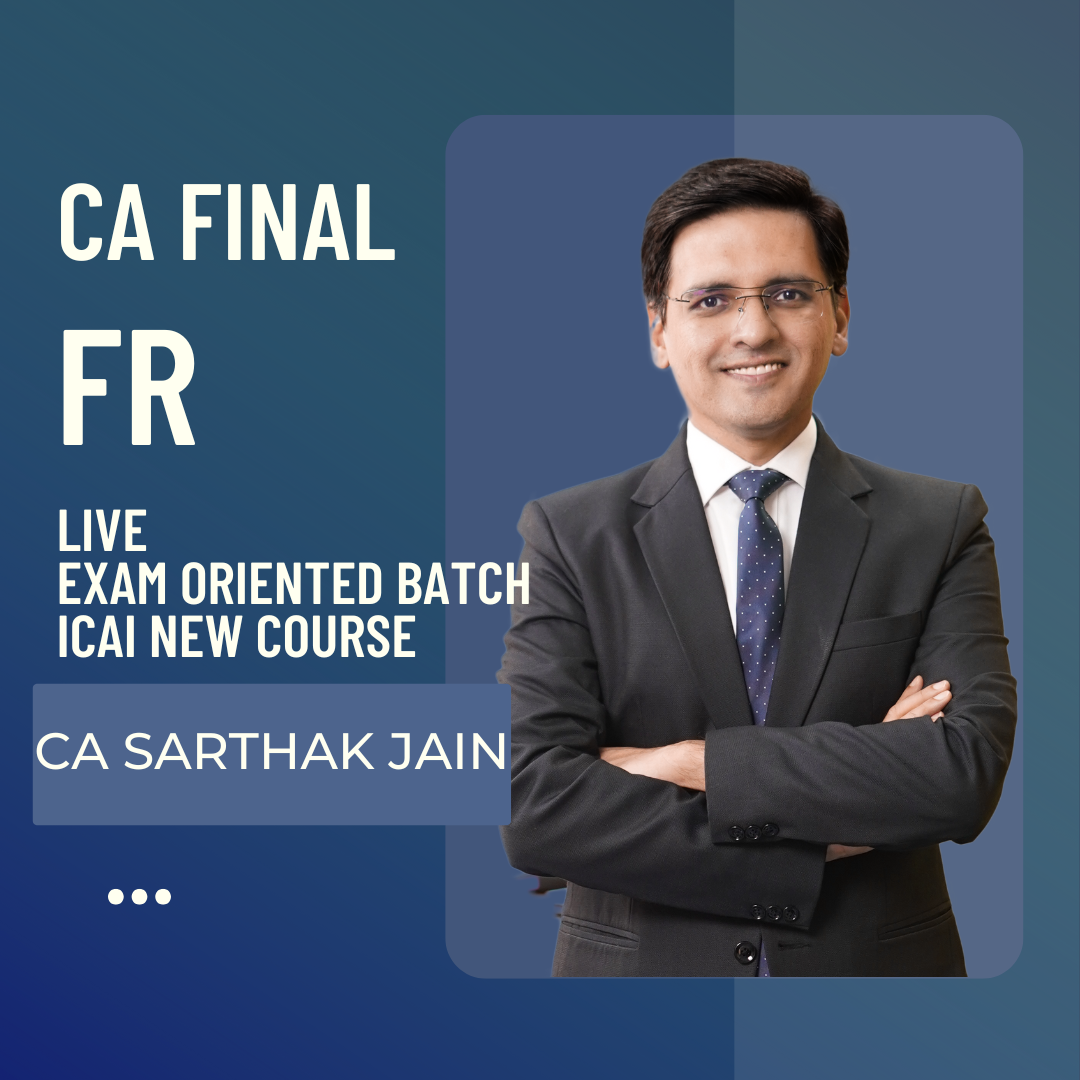 CA Final FR | Live Exam Oriented Batch | By CA Sarthak Jain | For May 25 & Onwards