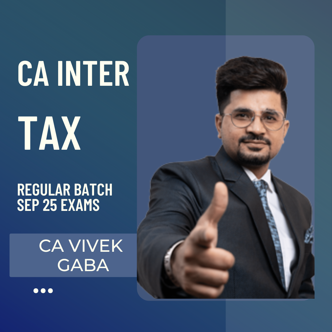 CA Inter Sep 25 | Taxation Regular Batch by CA Vivek Gaba | LIVE Batch From Feb 25