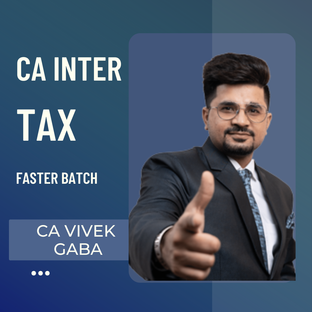 CA Inter Taxation | Fastrack Batch by CA Vivek Gaba | For Jan 25 & May 25 Exams