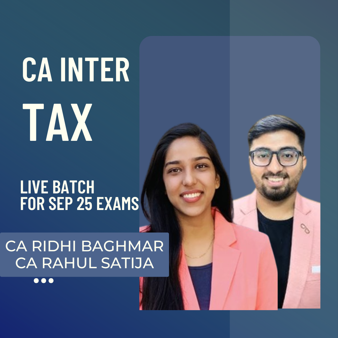 CA Inter Tax Live Classes | Regular Batch by CA Ridhi Baghmar & CA Rahul Satija For Sep 2025 Exams | Starting From 9th Nov