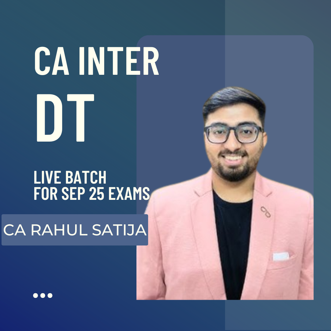 CA Inter DT Live Classes | Regular Batch by CA Rahul Satija For Sep 2025 Exams | Starting From 9th Nov