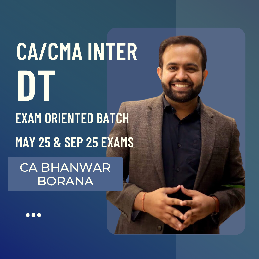 CA/CMA Inter DT | Exam Oriented (Fastrack Batch) Batch By CA Bhanwar Borana | For May 25 & Sep 25 Exams