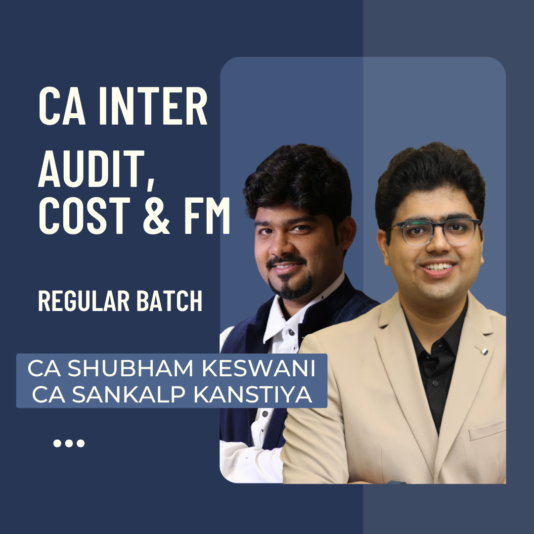 CA Inter Audit, Cost & FM | Regular Batch By CA Shubham Keswani & CA Sankalp Kanstiya | For May 25 & Sep 25 Exams