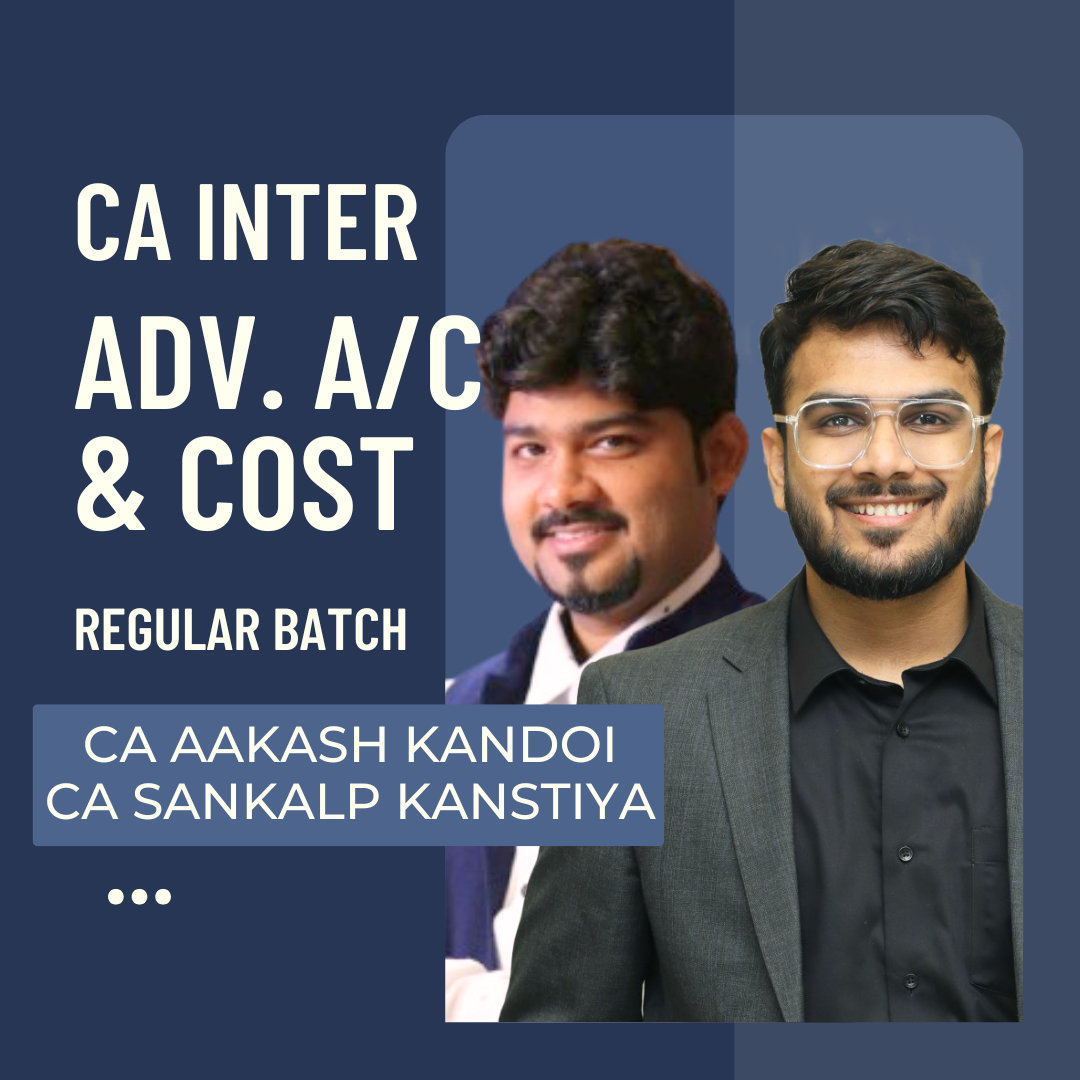 CA Inter Adv. Accounts & Cost | Regular Batch By CA Aakash Kandoi & CA Sankalp Kanstiya | For May 25 & Onwards Exams