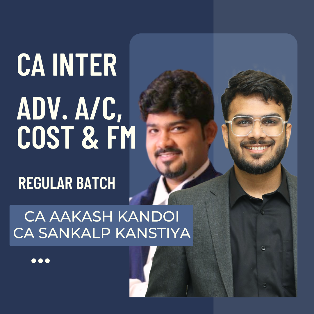 CA Inter Adv. Accounts, Cost &  FM | Regular Batch By CA Aakash Kandoi & CA Sankalp Kanstiya | For May 25 & Onwards Exams