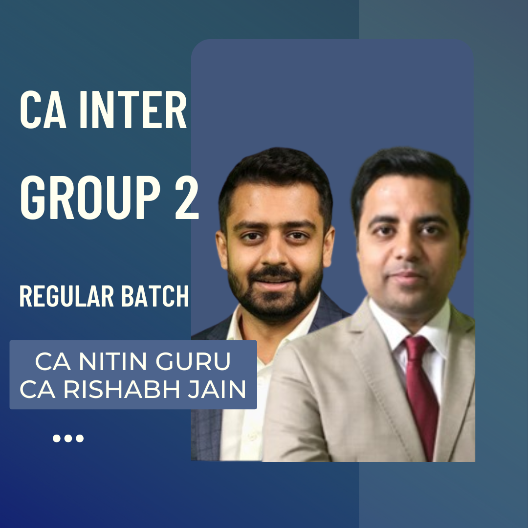 CA Inter Group 2 Combo | Regular Batch by CA Nitin Guru & CA Rishabh Jain  | For May 25 & Sep 25