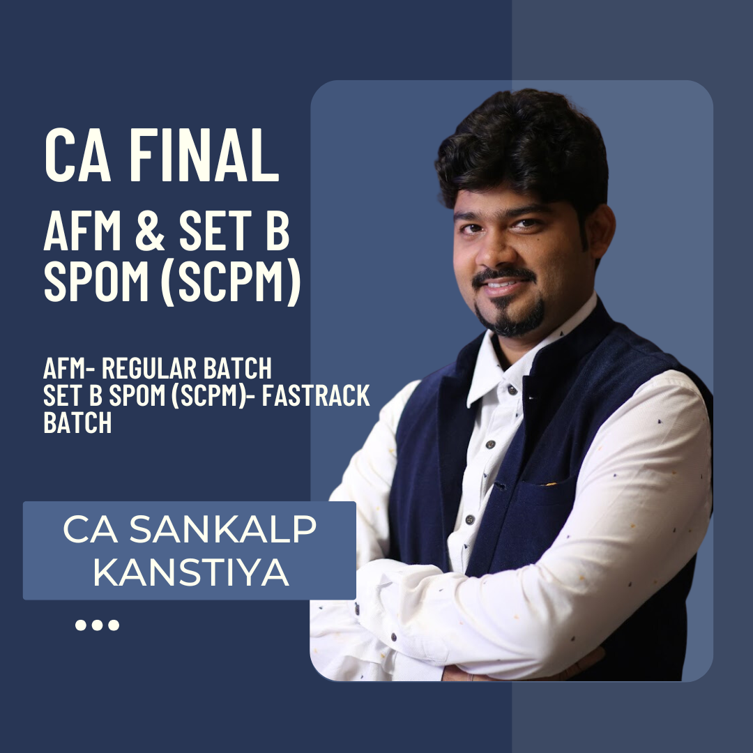 CA Final AFM Regular Batch & Set B SPOM (SCPM) Fastrack Batch by CA Sankalp Kanstiya | For Sep 25 & Jan 26 Exams
