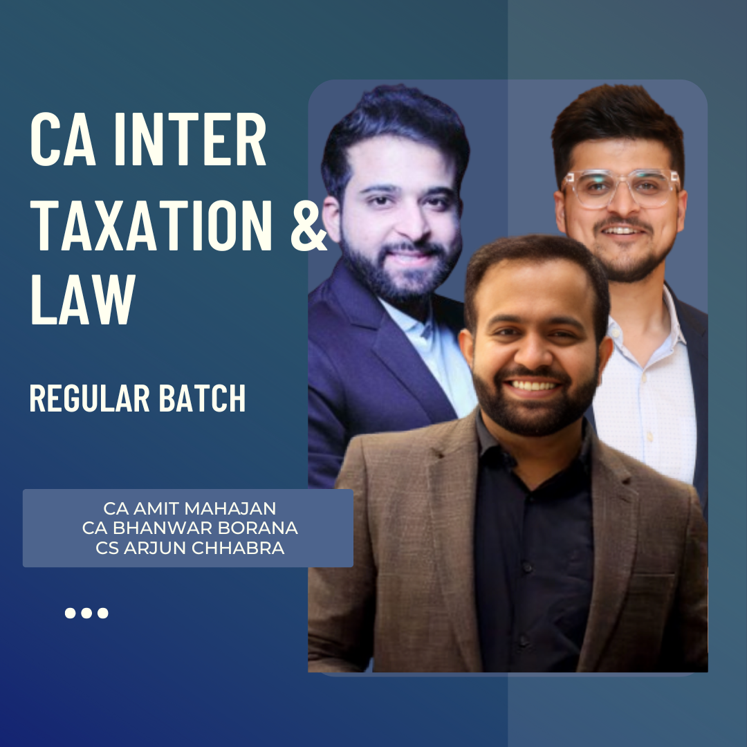 CA Inter Taxation & Law | Regular Batch By CA Bhanwar Borana, CA Amit Mahajan & CA Arjun Chhabra | For Sep 25 & Jan 26 Exams