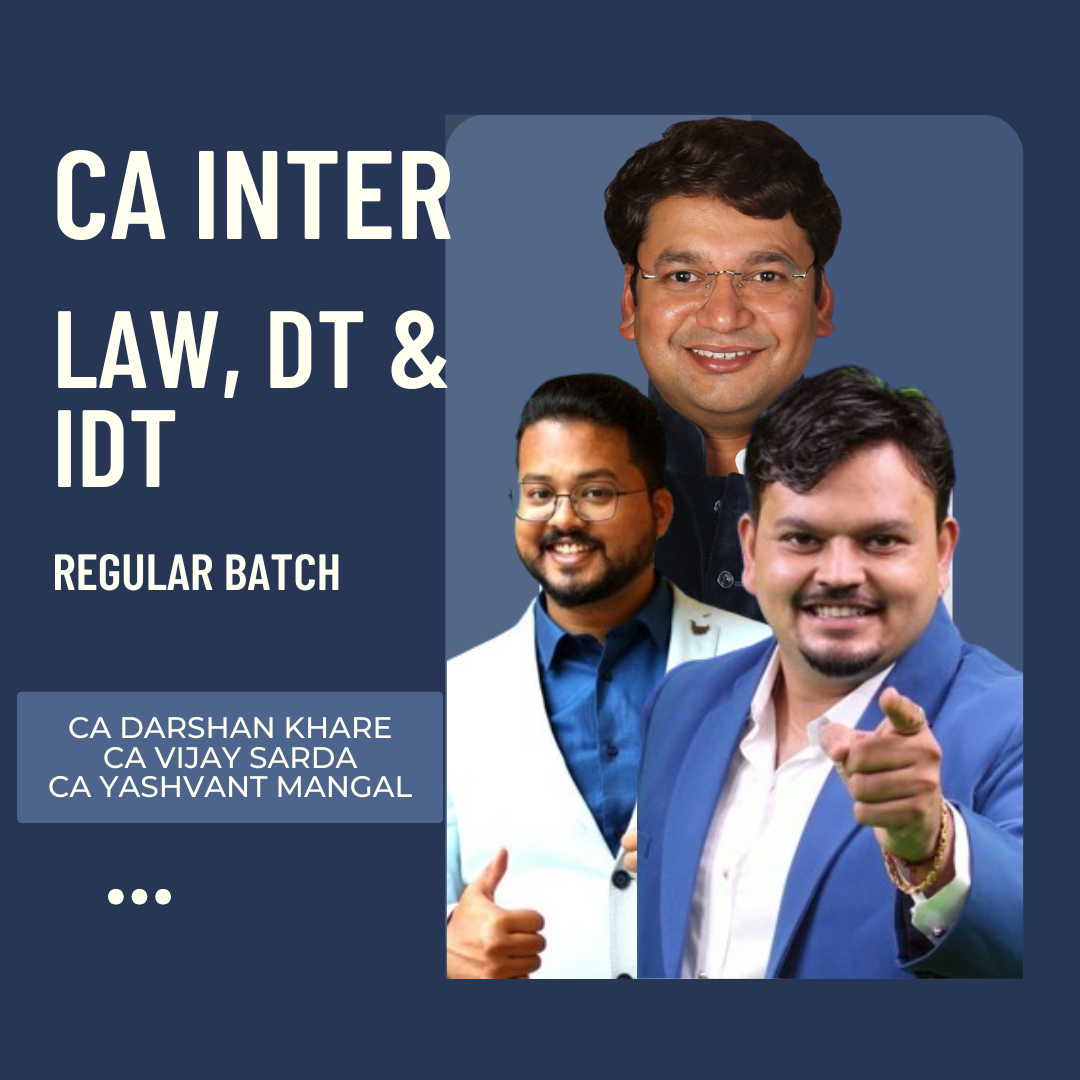 CA Inter Law, DT & IDT | Combo Regular batch By CA Darshan Khare, CA Vijay Sarda & CA Yashvant Mangal | For Sep 25 & Onwards Exams