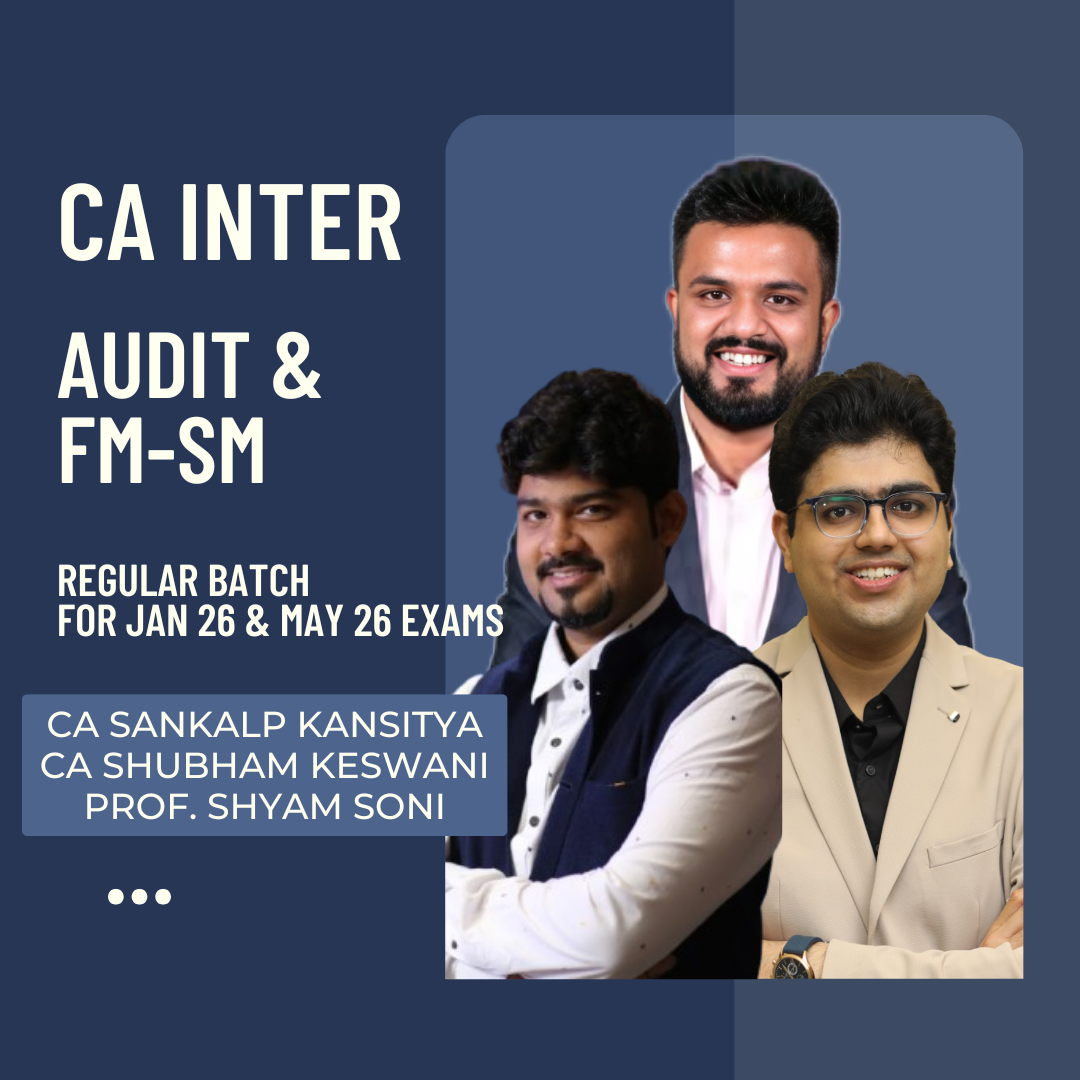 CA Inter Jan 26 & May 26 | Audit & FM-SM By CA Shubham Keswani, CA Sankalp Kanstiya & Prof. Shyam Soni | Live Regular Batch