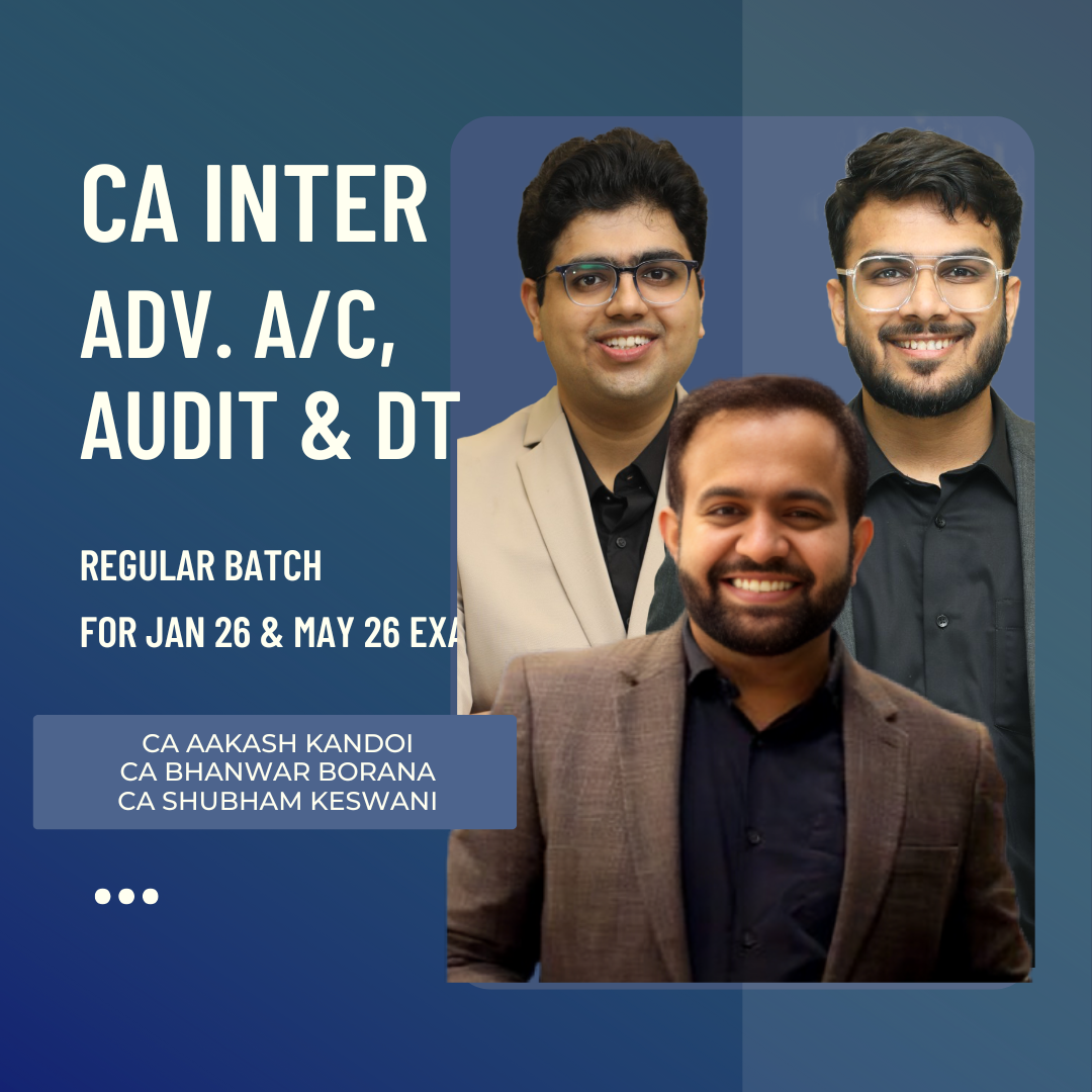 CA Inter Adv. Acc., Audit & DT | Regular Batch By CA Aakash Kandoi, CA Shubham Keswani & CA Bhanwar Borana | For Jan 26 & May 26 Exams