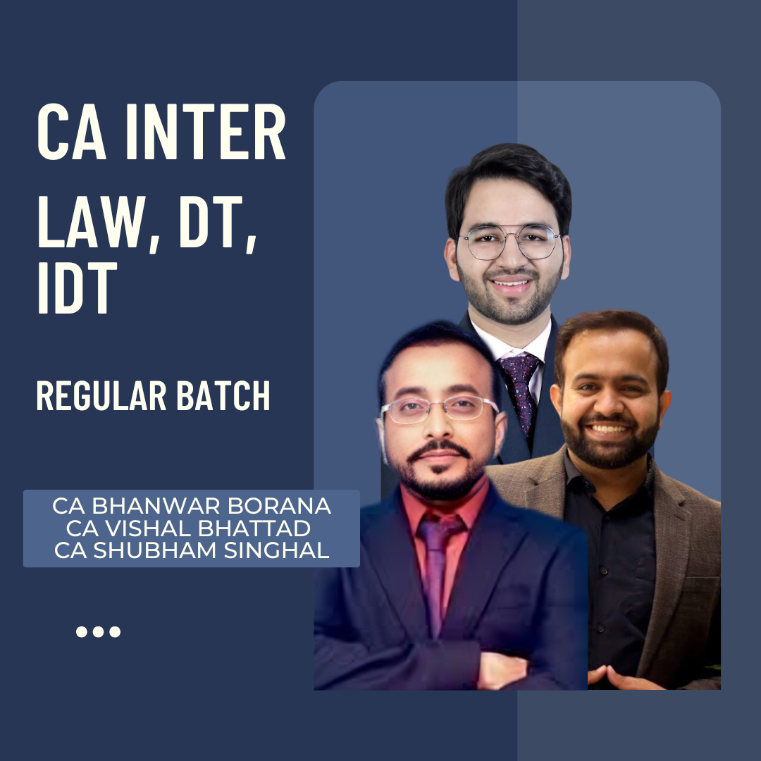 CA Inter Law, DT & IDT | Regular Batch by CA Bhanwar Borana, CA Vishal Bhattad & CA Shubham Singhal | For Jan 26 & May 26 Exams