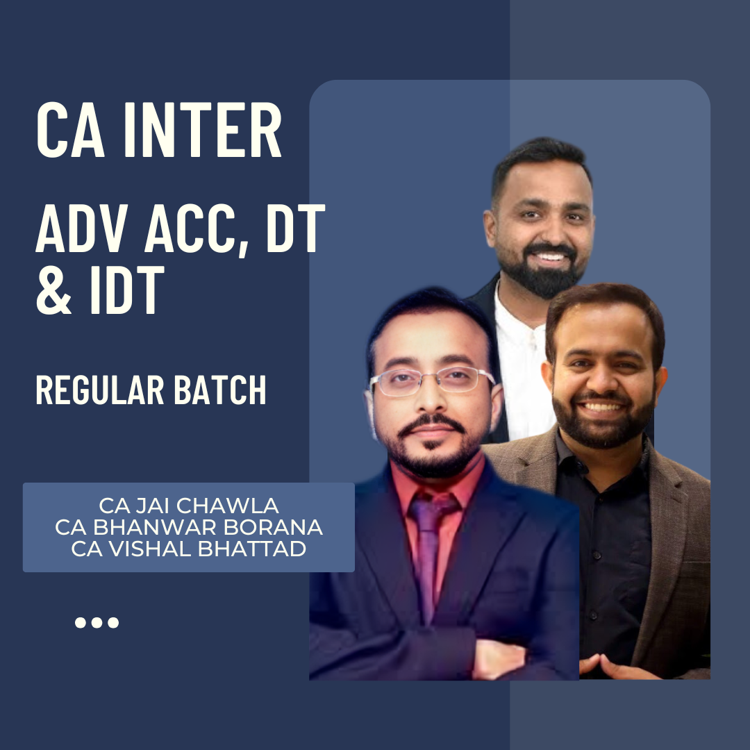 CA Inter Adv Acc, DT & IDT | Regular Batch by CA Jai Chawla, CA Bhanwar Borana & CA Vishal Bhattad | For Jan 26 & May 26 Exams