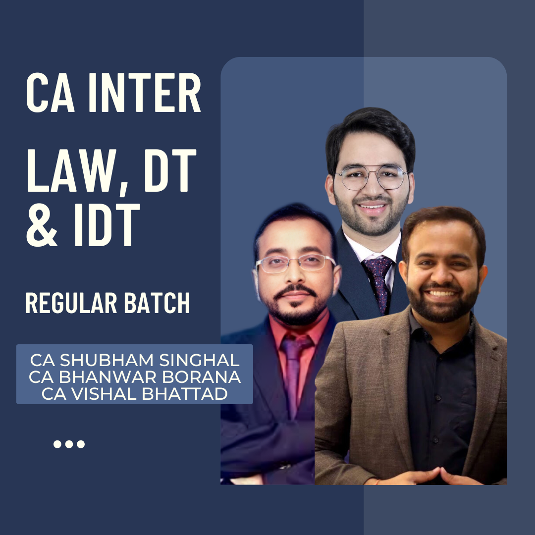 CA Inter Law, DT & IDT | Regular Batch by CA Shubham Singhal, CA Bhanwar Borana & CA Vishal Bhattad | For Jan 26 & May 26 Exams