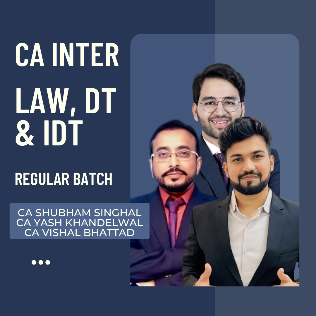 CA Inter Law, DT & IDT | Regular Batch by CA Shubham Singhal, CA Yash Khandelwal & CA Vishal Bhattad | For Jan 26 & May 26 Exams