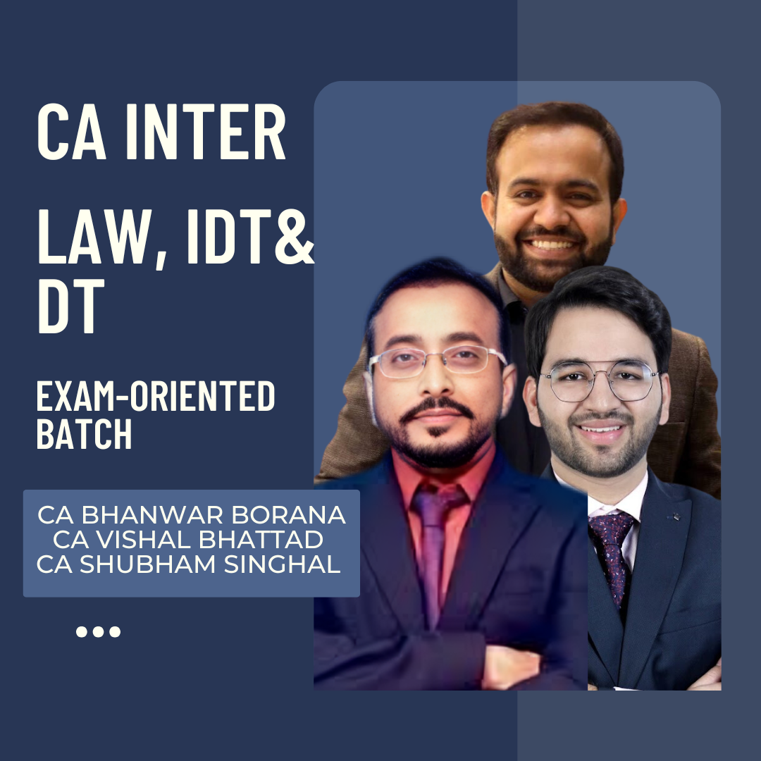 CA Inter Law, DT & IDT | Exam-Oriented Batch by CA Bhanwar Borana, CA Vishal Bhattad & CA Shubham Singhal | For Jan 26 Exams