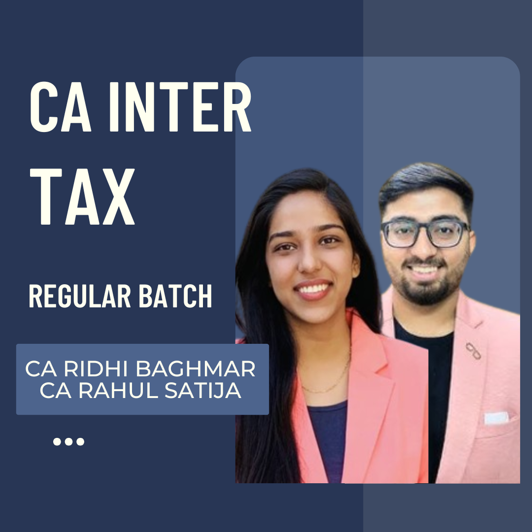 CA Inter Tax | Regular Batch by CA Ridhi Baghmar & CA Rahul Satija For Sep 2025 Exams