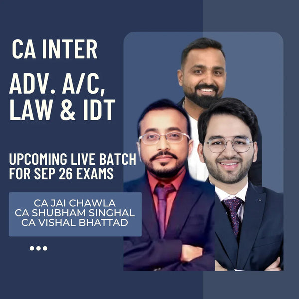 CA Inter Sep 26 Exams | Adv Acc, Law & IDT by CA Jai Chawla, CA Shubham Singhal & CA Vishal Bhattad | Regular Batch