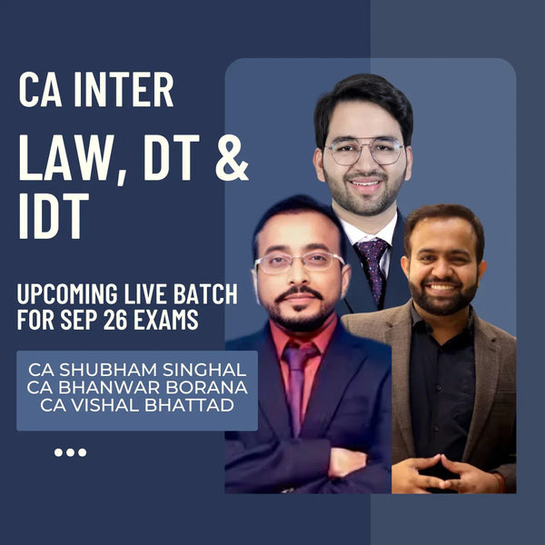 CA Inter Sep 26 Exams | Law, DT & IDT by CA Bhanwar Borana, CA Vishal Bhattad & CA Shubham Singhal | Regular Batch