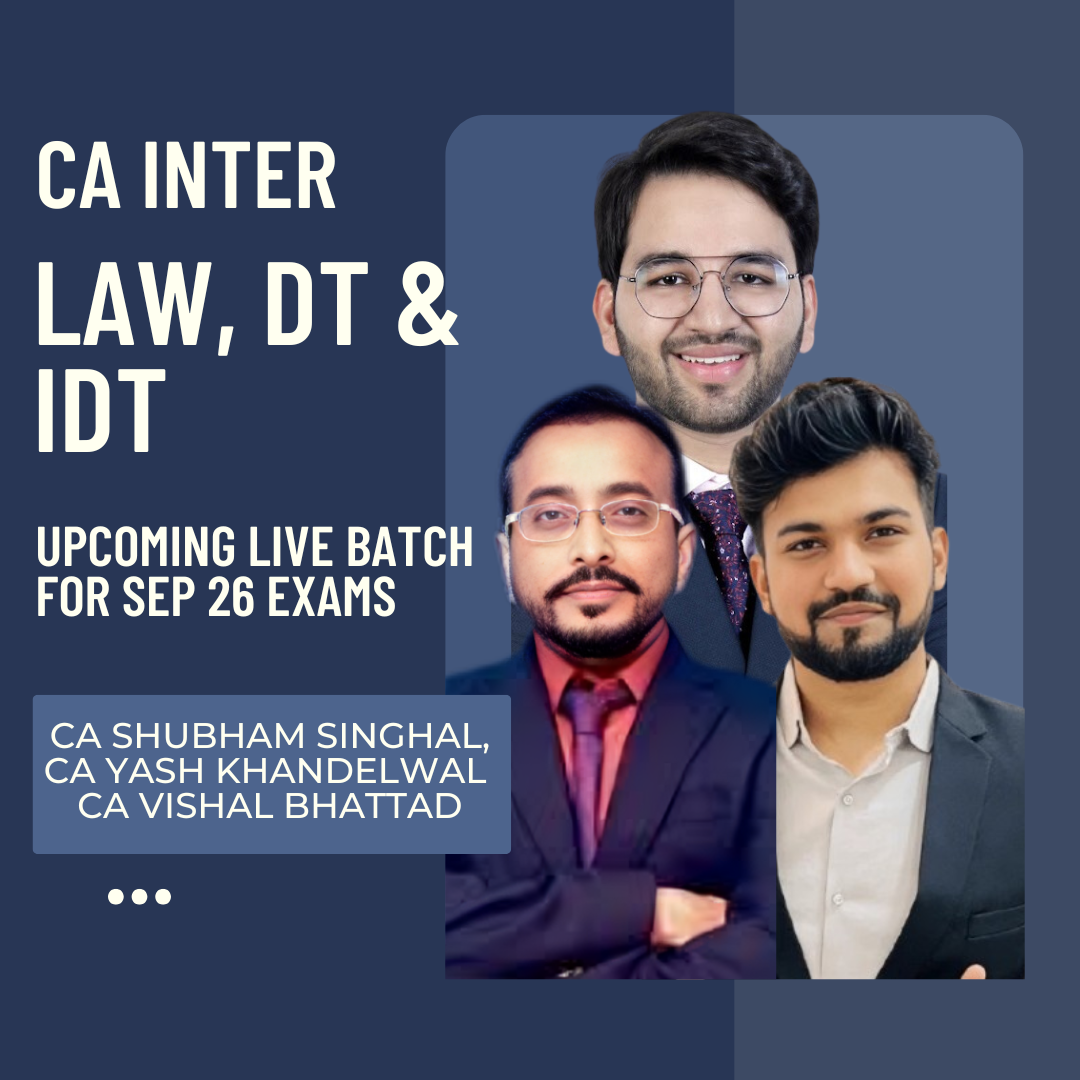 CA Inter Law, DT & IDT by CA Shubham Singhal, CA Yash Khandelwal & CA Vishal Bhattad | Regular Batch
