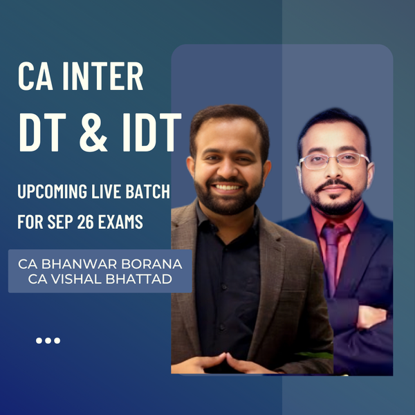 CA Inter Sep 26 Exams | DT & IDT by CA Bhanwar Borana & CA Vishal Bhattad | Regular Batch