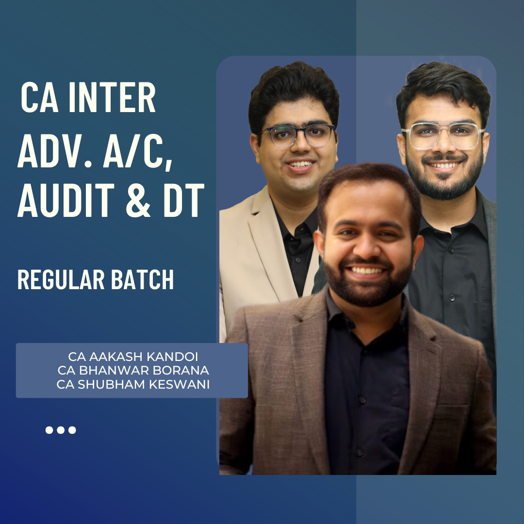 CA Inter Adv. Acc., Audit & DT | Regular Batch By CA Aakash Kandoi, CA Shubham Keswani & CA Bhanwar Borana | For May 26 Exams
