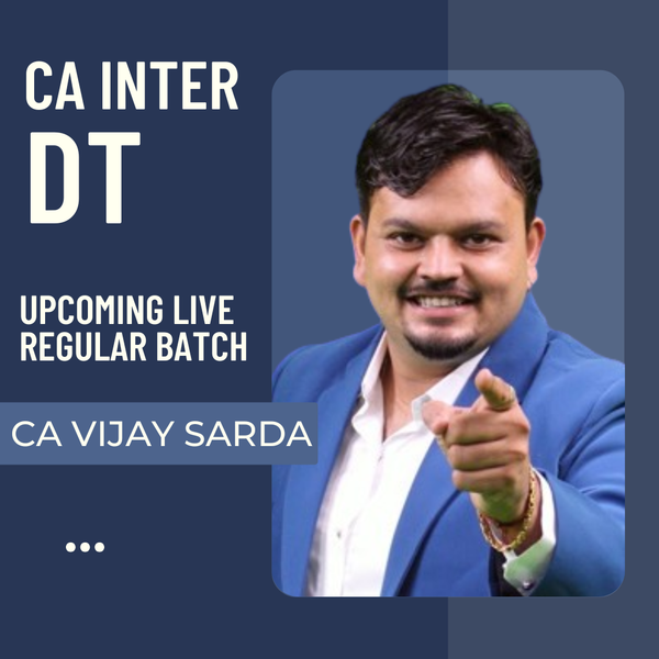 CA Inter Direct Tax Upcoming Live Regular Batch by CA Vijay Sarda – Exam Oriented DT Classes for CA Intermediate Students