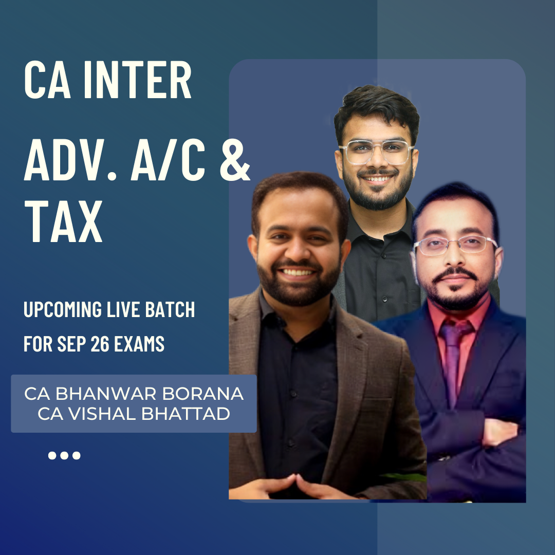 CA Inter Sep 26 Exams | Adv. Acc. & Tax by CA Aakash Kandoi, CA Bhanwar Borana & CA Vishal Bhattad | Live Regular Batch