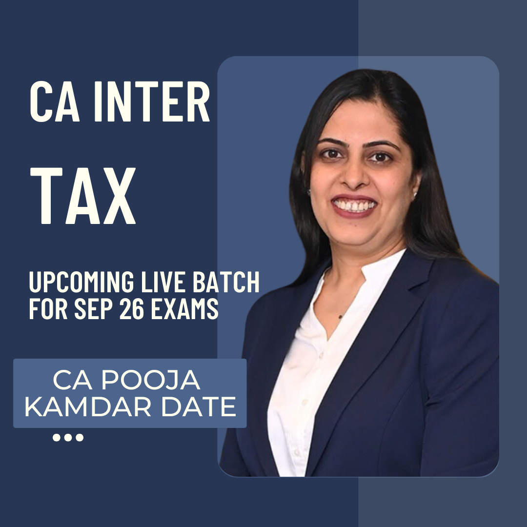 CA Inter Sep 26 Exams | Taxation By CA Pooja Kamdar Date | Live Regular Batch