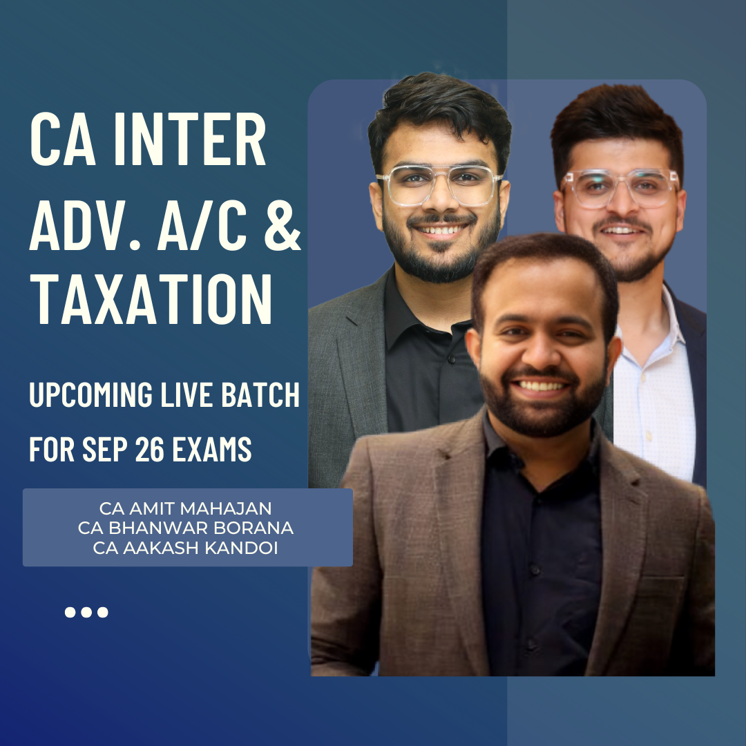 CA Inter Sep 26 & Jan 27 Exams | Adv. Acc. & Taxation By CA Aakash Kandoi, CA Amit Mahajan & CA Bhanwar Borana | LIVE Regular Batch