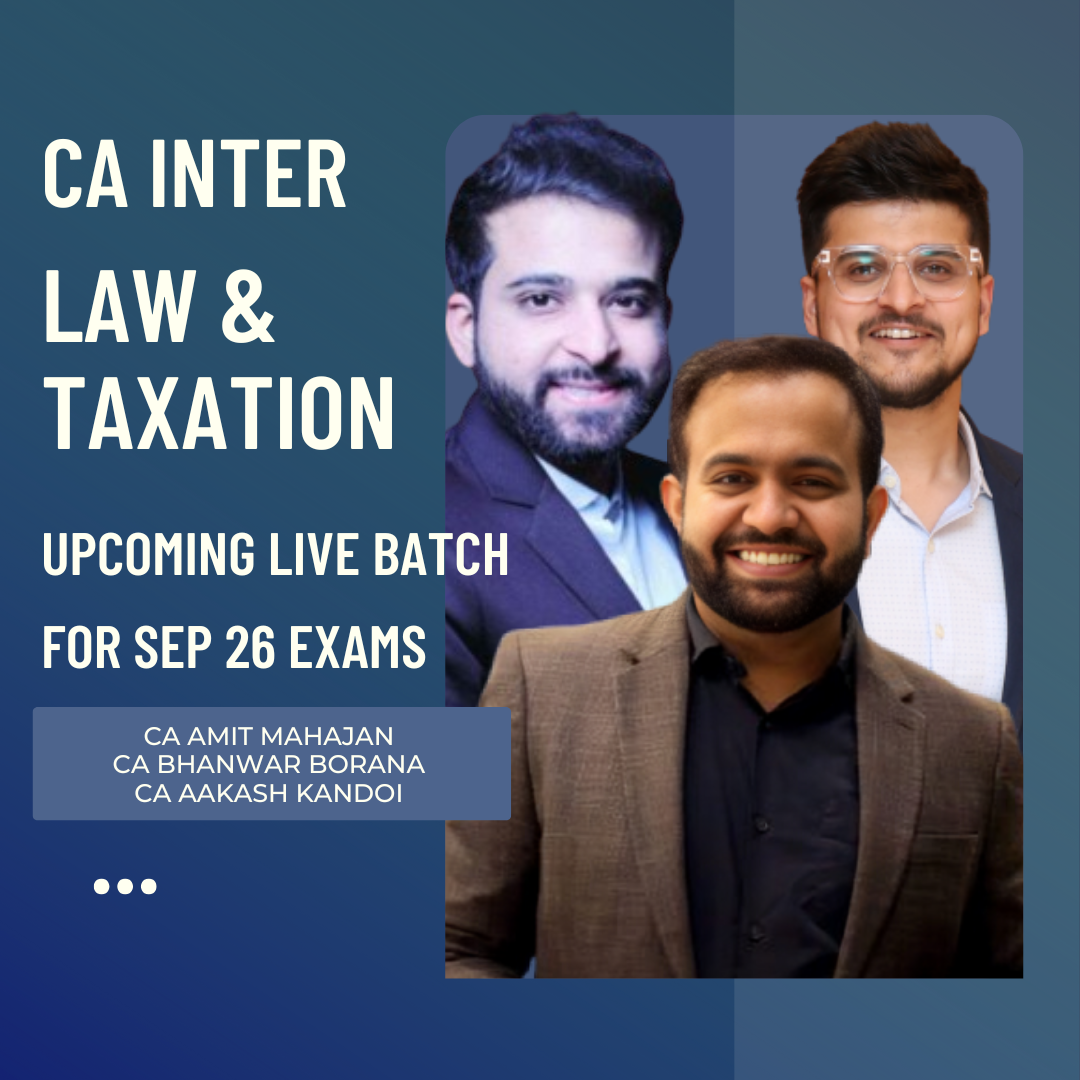 CA Inter Sep 26 Exams | Taxation & Law By CA Bhanwar Borana, CA Amit Mahajan & CA Arjun Chhabra | Live Regular Batch