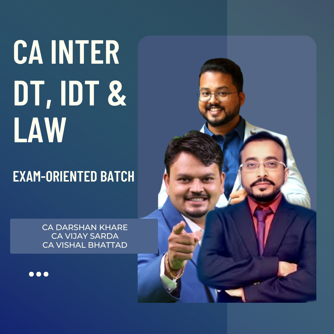 CA Inter Law, DT & IDT | Exam-Oriented Batch by CA Darshan Khare, CA Vijay Sarda & CA Vishal Bhattad | For Jan 26 Exams