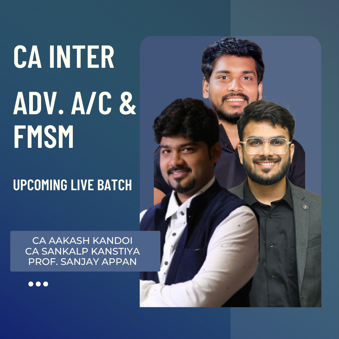 CA Inter Adv. Accounts & FMSM | Regular Batch By CA Aakash Kandoi, CA Sankalp Kanstiya & Prof. Sanjay Appan | For May 26 & Sep 26 Exams