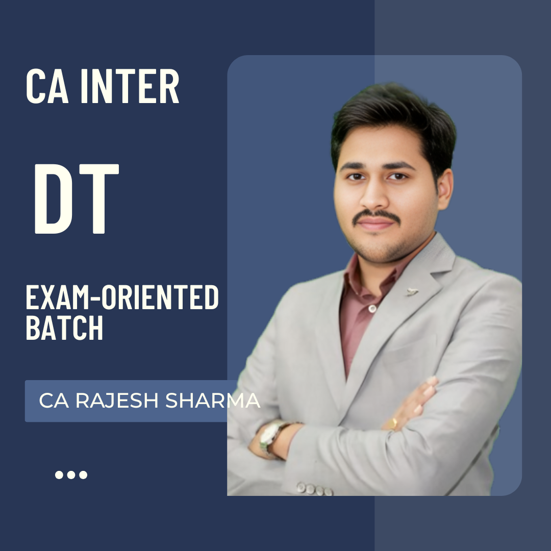 CA Inter DT | Exam Oriented Batch | by CA Rajesh Sharma | For May 26 Exams