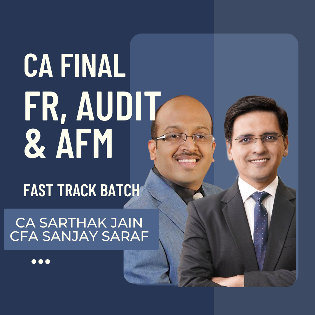 CA Final FR, Audit & AFM Faster Batch By CA Sarthak Jain & CFA Sanjay Saraf | For May 25 & Onwards Exams | ICAI New Course