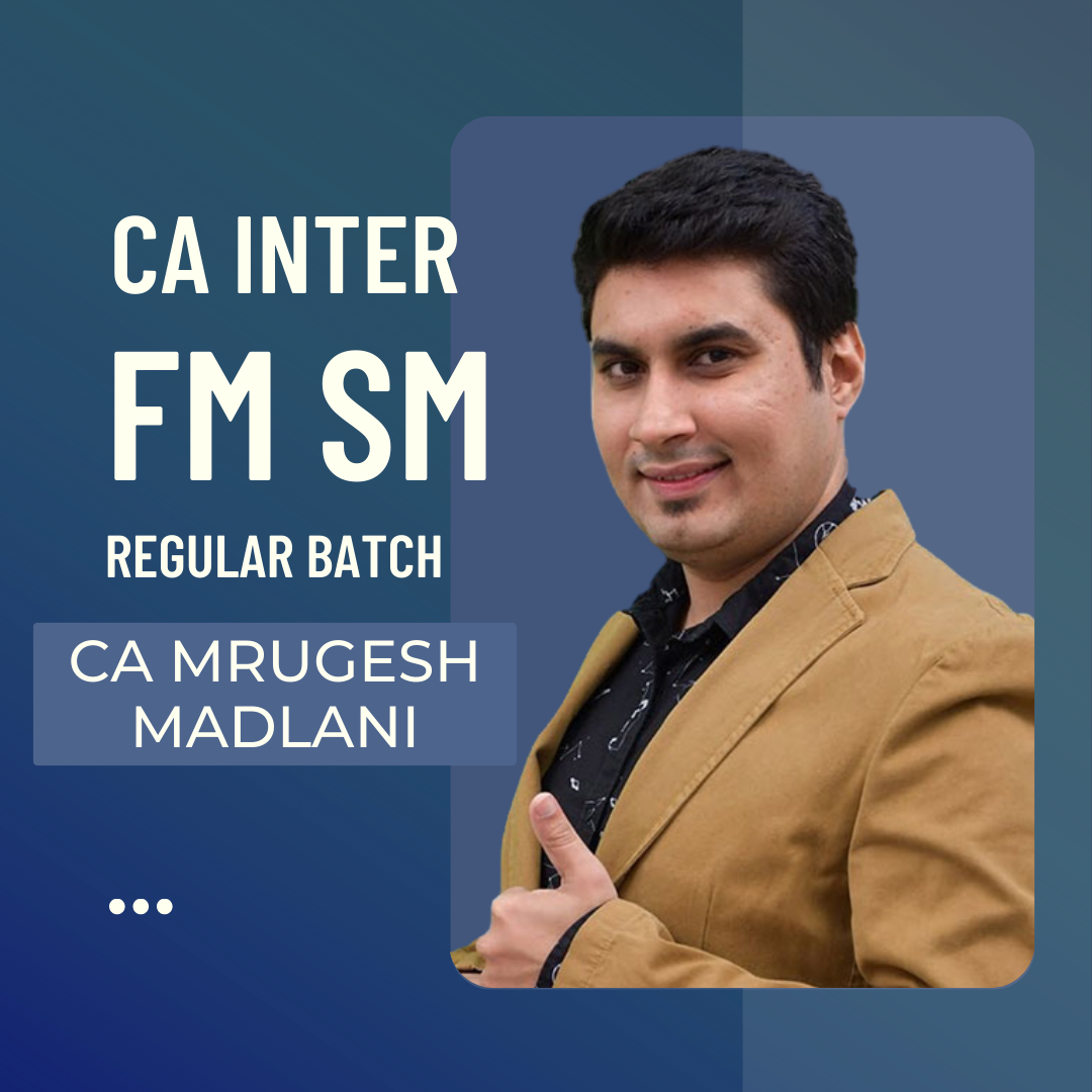 CA Inter FM SM Regular Batch By CA Mrugesh Madlani | For May & Nov 24 Exams Onwards