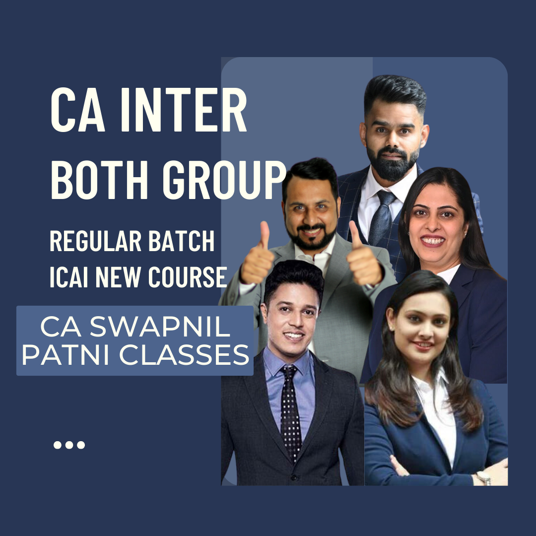 CA Inter Both Group Combo | Regular Batch By CA Swapnil Patni Classes - For May 24 & Nov 24 Exams | ICAI New Course