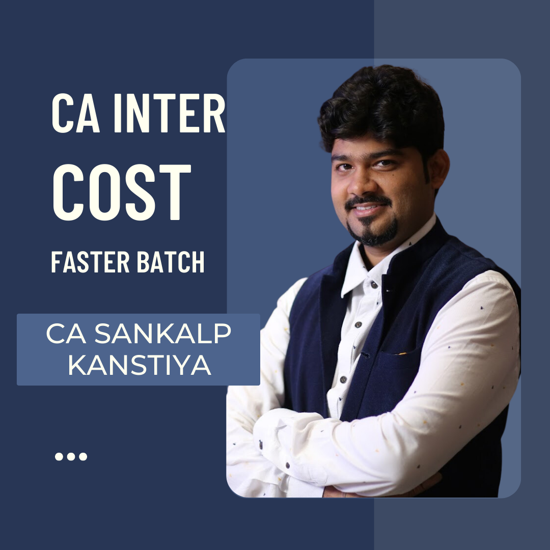 CA Inter Cost Faster Batch By CA Sankalp Kanstiya for Nov 23 Exams & Onwards