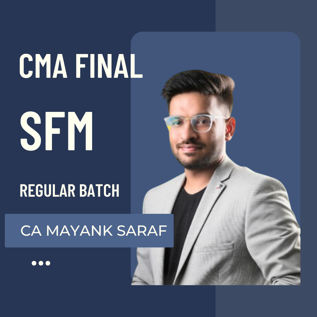 CMA Final SFM regular batch by CA Mayank Saraf for June 2026 Dec 2026 and June 2027 exams