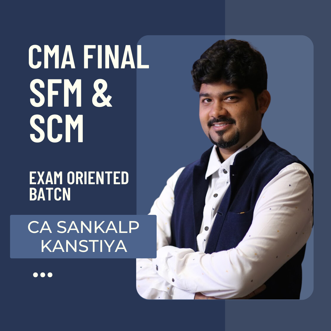 CMA Final SFM & SCM Exam Oriented Batch by CA Sankalp Kanstiya | For June 25 & Dec 25 Exams