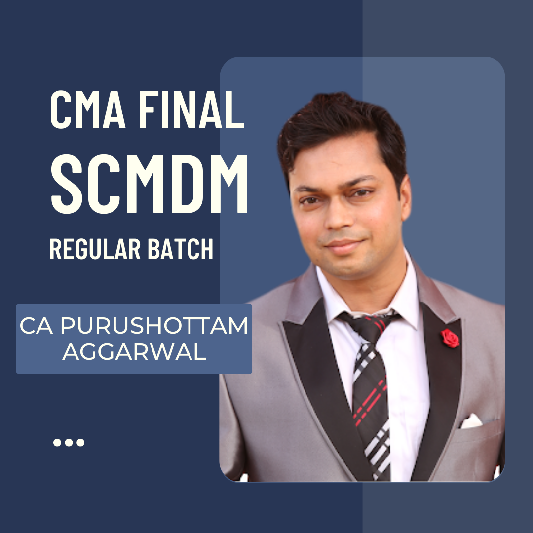 CMA Final SCM Regular Batch 2016/ 2022 Syllabus By CA Purushottam Aggarwal | For June 24 & Dec 24Exams