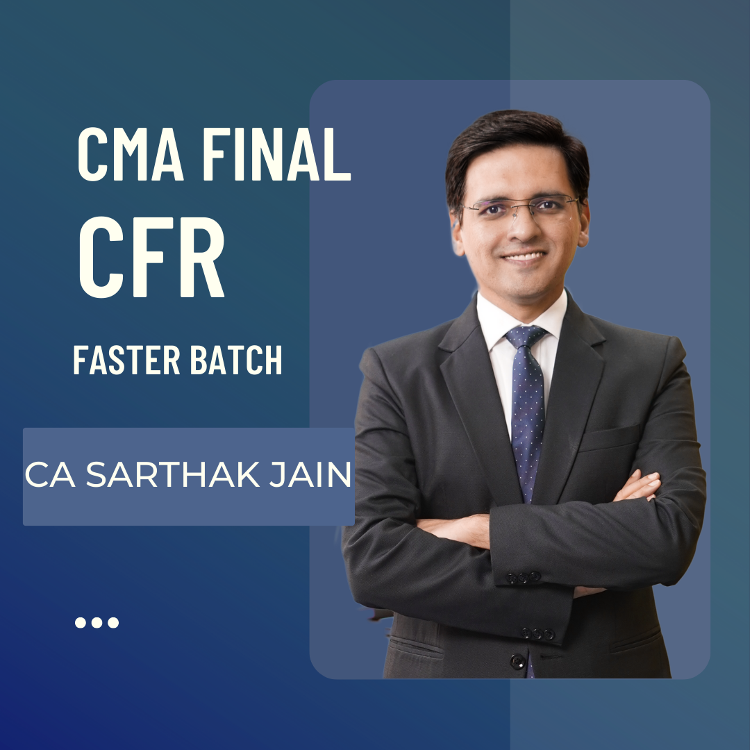 CMA Final- CFR Corporate Financial Reporting Faster Batch by CA Sarthak Jain for Nov 23 Exams & Onwards