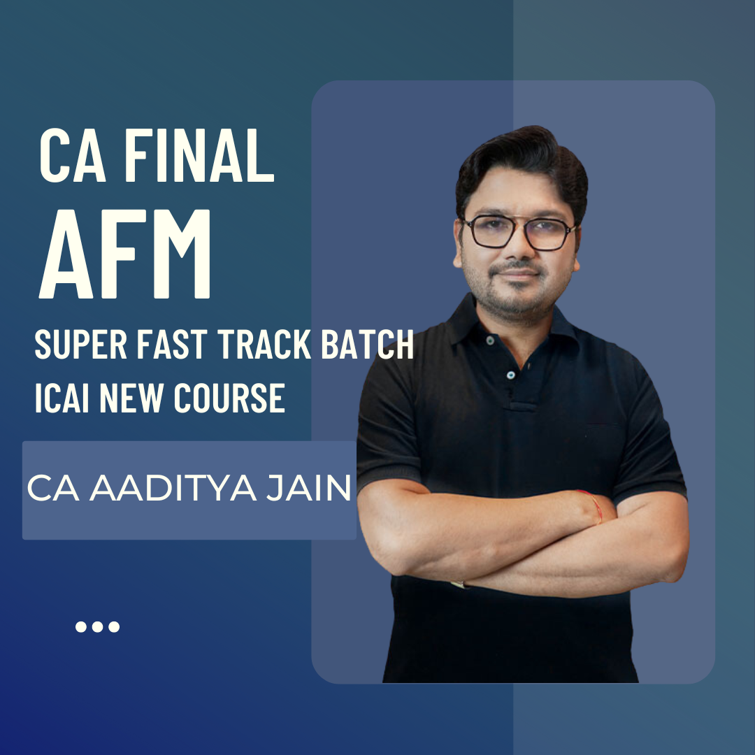 CA Final AFM Super Fast-track (Instant Success) Batch By CA Aaditya Jain | For May 25 & Onwards Exams