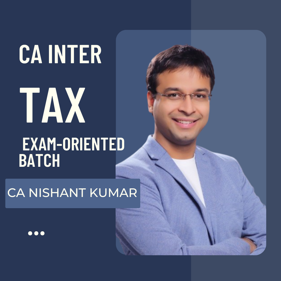 CA Inter Taxation Exam-Oriented Batch By CA Nishant Kumar | For May/Sep 26 Exams