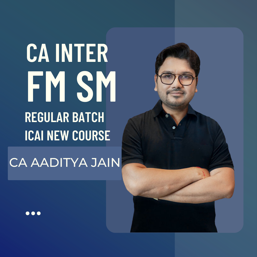 CA Inter FM SM Regular Batch By CA Aaditya Jain | For Sep 24 & Jan 25 Exams | ICAI New Course
