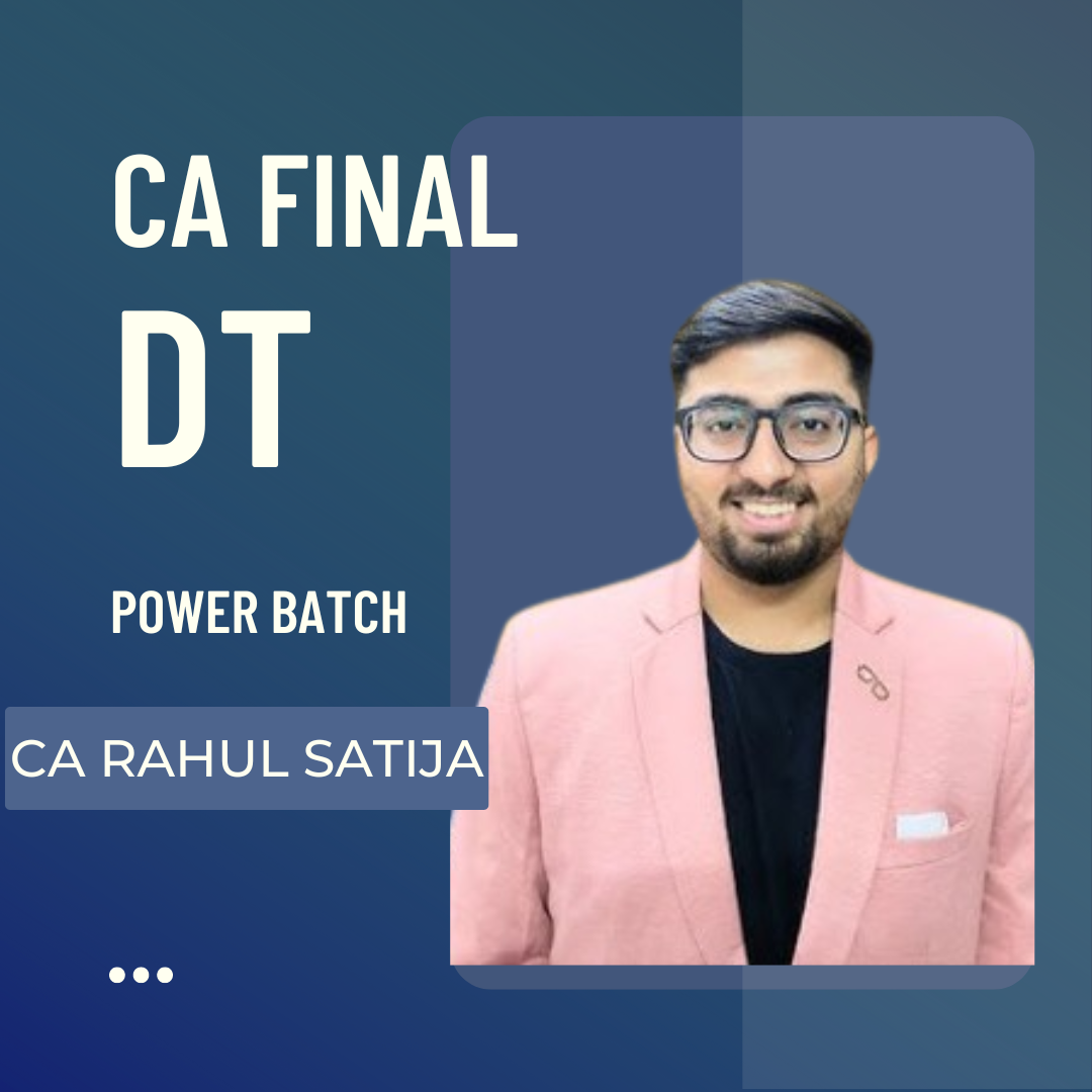 CA Final DT | Power Batch by CA Rahul Satija | For May 25 & Onwards Exams